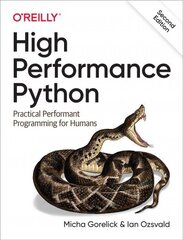 High Performance Python: Practical Performant Programming for Humans 2nd edition cena un informācija | Ekonomikas grāmatas | 220.lv
