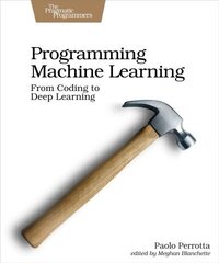 Programming Machine Learning: From Coding to Deep Learning cena un informācija | Ekonomikas grāmatas | 220.lv