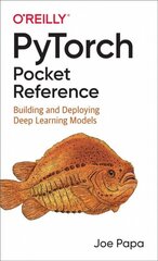 PyTorch Pocket Reference: Building and Deploying Deep Learning Models cena un informācija | Ekonomikas grāmatas | 220.lv