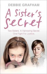 Sister's Secret: Two Sisters. A Harrowing Secret. One Fight For Justice. cena un informācija | Biogrāfijas, autobiogrāfijas, memuāri | 220.lv