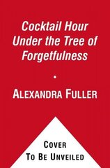 Cocktail Hour Under the Tree of Forgetfulness цена и информация | Биографии, автобиогафии, мемуары | 220.lv
