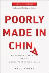 Poorly Made in China - An Insider's Account of the China Production Game, Revised and Updated: An Insider's Account of the China Production Game Revised and Updated Edition цена и информация | Книги по экономике | 220.lv