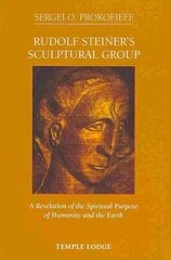 Rudolf Steiner's Sculptural Group: A Revelation of the Spiritual Purpose of Humanity and the Earth cena un informācija | Garīgā literatūra | 220.lv