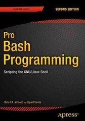 Pro Bash Programming, Second Edition: Scripting the GNU/Linux Shell 2015 2nd ed. cena un informācija | Ekonomikas grāmatas | 220.lv