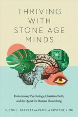 Thriving with Stone Age Minds - Evolutionary Psychology, Christian Faith, and the Quest for Human Flourishing: Evolutionary Psychology, Christian Faith, and the Quest for Human Flourishing cena un informācija | Garīgā literatūra | 220.lv