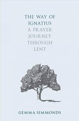 Way of Ignatius: A prayer journey through Lent цена и информация | Духовная литература | 220.lv