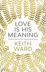 Love Is His Meaning: Understanding The Teaching Of Jesus cena un informācija | Garīgā literatūra | 220.lv