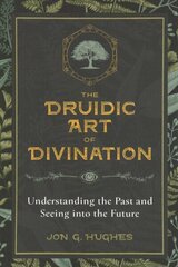 Druidic Art of Divination: Understanding the Past and Seeing into the Future цена и информация | Духовная литература | 220.lv