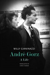 Andre Gorz: A Life cena un informācija | Biogrāfijas, autobiogrāfijas, memuāri | 220.lv