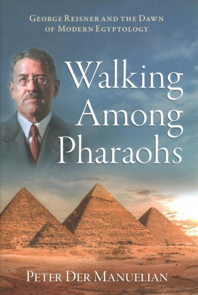 Walking Among Pharaohs: George Reisner and the Dawn of Modern Egyptology цена и информация | Vēstures grāmatas | 220.lv