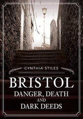 Bristol: Danger, Death and Dark Deeds cena un informācija | Biogrāfijas, autobiogrāfijas, memuāri | 220.lv