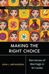 Making the Right Choice: Narratives of Marriage in Sri Lanka цена и информация | Книги по социальным наукам | 220.lv