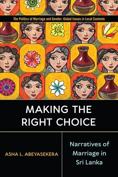 Making the Right Choice: Narratives of Marriage in Sri Lanka цена и информация | Sociālo zinātņu grāmatas | 220.lv