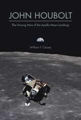 John Houbolt: The Unsung Hero of the Apollo Moon Landings cena un informācija | Sociālo zinātņu grāmatas | 220.lv