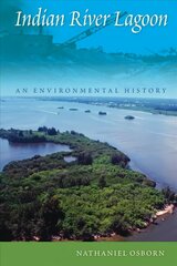 Indian River Lagoon: An Environmental History cena un informācija | Sociālo zinātņu grāmatas | 220.lv
