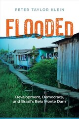 Flooded: Development, Democracy, and Brazil's Belo Monte Dam цена и информация | Книги по социальным наукам | 220.lv