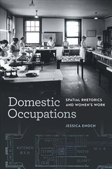 Domestic Occupations: Spatial Rhetorics and Women's Work цена и информация | Книги по социальным наукам | 220.lv