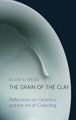 Grain of the Clay: Reflections on Ceramics and the Art of Collecting цена и информация | Книги об искусстве | 220.lv