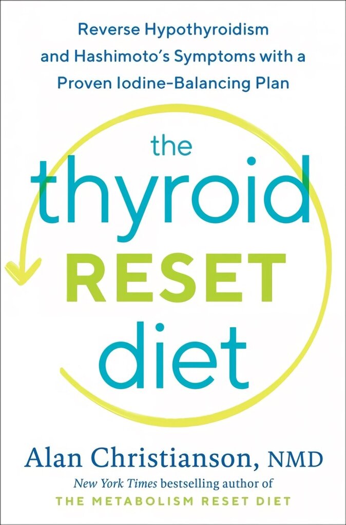 Thyroid Reset Diet: Reverse Hypothyroidism and Hashimoto's Symptoms with a Proven Iodine-Balancing Plan цена и информация | Pašpalīdzības grāmatas | 220.lv