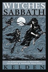Witches' Sabbath,The: An Exploration of History, Folklore & Modern Practice cena un informācija | Pašpalīdzības grāmatas | 220.lv