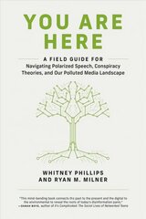 You Are Here: A Field Guide for Navigating Polarized Speech, Conspiracy Theories, and Our Polluted Media Landscape цена и информация | Книги по социальным наукам | 220.lv