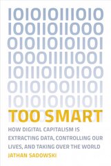 Too Smart: How Digital Capitalism is Extracting Data, Controlling Our Lives, and Taking Over the World cena un informācija | Sociālo zinātņu grāmatas | 220.lv