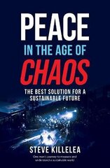 Peace in the Age of Chaos: The Best Solution for a Sustainable Future cena un informācija | Enciklopēdijas, uzziņu literatūra | 220.lv