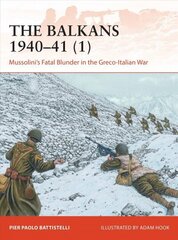 Balkans 1940-41 (1): Mussolini's Fatal Blunder in the Greco-Italian War cena un informācija | Vēstures grāmatas | 220.lv