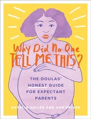 Why Did No One Tell Me This?: The Doulas' (Honest) Guide for Expectant Parents cena un informācija | Pašpalīdzības grāmatas | 220.lv