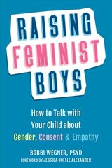 Raising Feminist Boys: How to Talk to Your Child About Gender, Consent, and Empathy цена и информация | Самоучители | 220.lv