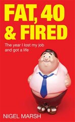 Fat, Forty And Fired: The year I lost my job and got a life cena un informācija | Biogrāfijas, autobiogrāfijas, memuāri | 220.lv