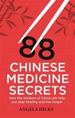 88 Chinese Medicine Secrets: How the wisdom of China can help you to stay healthy and live longer cena un informācija | Pašpalīdzības grāmatas | 220.lv