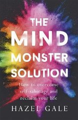 Mind Monster Solution: How to overcome self-sabotage and reclaim your life cena un informācija | Pašpalīdzības grāmatas | 220.lv