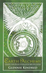 Earth Alchemy: A Dynamic Fusion Between Alchemy and the Eight Celtic Festivals цена и информация | Самоучители | 220.lv