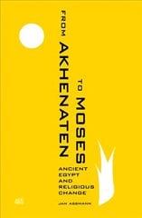 From Akhenaten to Moses: Ancient Egypt and Religious Change cena un informācija | Garīgā literatūra | 220.lv