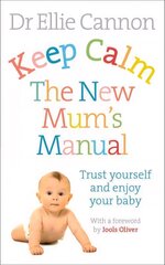 Keep Calm: The New Mum's Manual: Trust Yourself and Enjoy Your Baby цена и информация | Самоучители | 220.lv