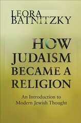 How Judaism Became a Religion: An Introduction to Modern Jewish Thought цена и информация | Духовная литература | 220.lv