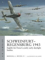 Schweinfurt-Regensburg 1943: Eighth Air Force's costly early daylight battles cena un informācija | Vēstures grāmatas | 220.lv