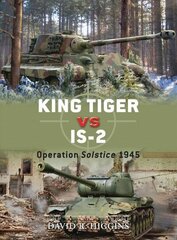 King Tiger vs IS-2: Operation Solstice 1945 cena un informācija | Vēstures grāmatas | 220.lv