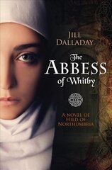 Abbess of Whitby: A novel of Hild of Northumbria New edition цена и информация | Фантастика, фэнтези | 220.lv