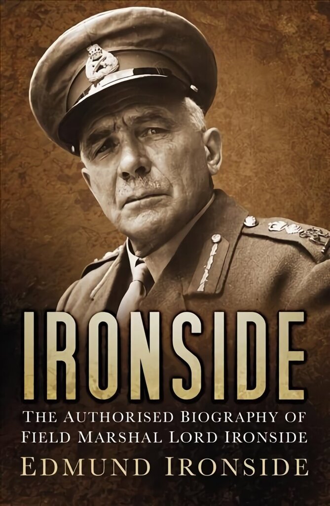 Ironside: The Authorised Biography of Field Marshal Lord Ironside цена и информация | Biogrāfijas, autobiogrāfijas, memuāri | 220.lv