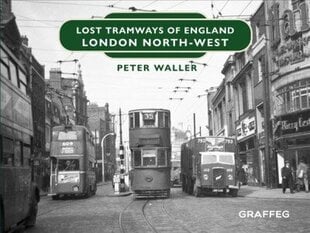 Lost Tramways of England: London North West цена и информация | Путеводители, путешествия | 220.lv