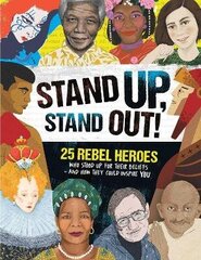 Stand Up, Stand Out!: 25 rebel heroes who stood up for what they believe цена и информация | Книги для подростков и молодежи | 220.lv