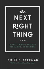 Next Right Thing - A Simple, Soulful Practice for Making Life Decisions: A Simple, Soulful Practice for Making Life Decisions cena un informācija | Garīgā literatūra | 220.lv