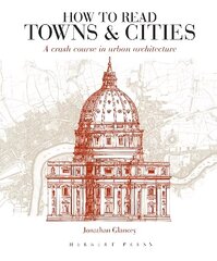 How to Read Towns and Cities: A Crash Course in Urban Architecture cena un informācija | Grāmatas par arhitektūru | 220.lv