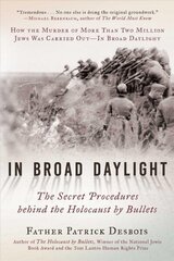 In Broad Daylight: The Secret Procedures behind the Holocaust by Bullets cena un informācija | Vēstures grāmatas | 220.lv