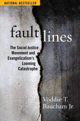 Fault Lines: The Social Justice Movement and Evangelicalism's Looming Catastrophe цена и информация | Духовная литература | 220.lv