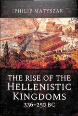 Rise of the Hellenistic Kingdoms 336-250 BC cena un informācija | Vēstures grāmatas | 220.lv