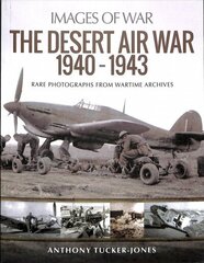 Desert Air War 1940-1943: Rare Photographs from Wartime Archives цена и информация | Исторические книги | 220.lv