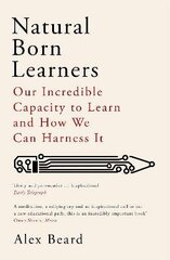 Natural Born Learners: Our Incredible Capacity to Learn and How We Can Harness It cena un informācija | Sociālo zinātņu grāmatas | 220.lv